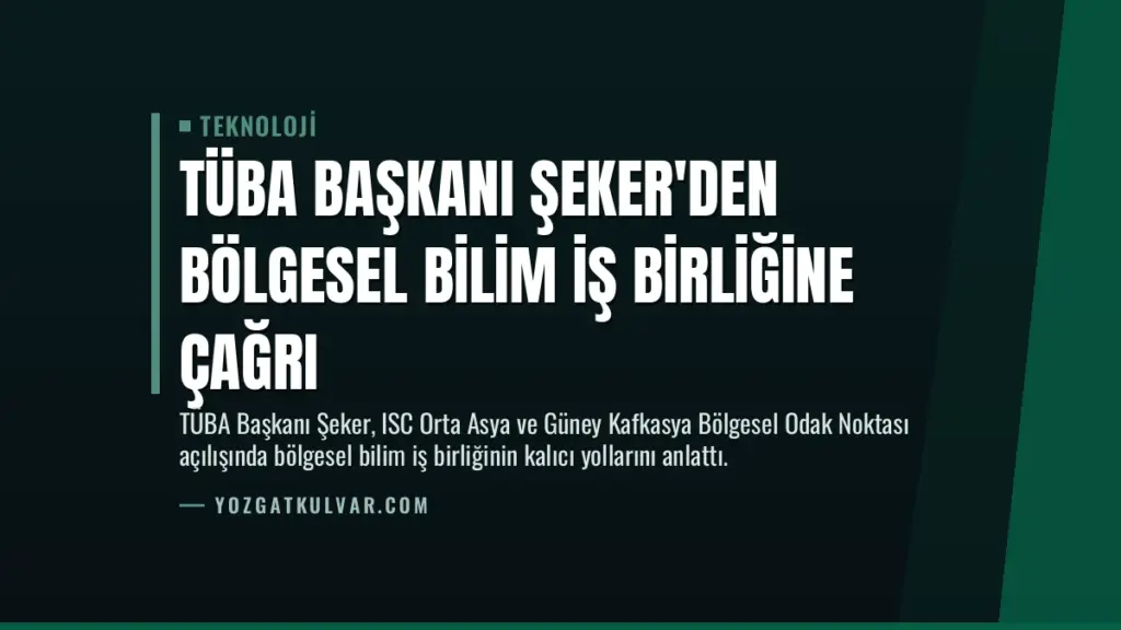 TÜBA Başkanı Şeker'den Bölgesel Bilim İş Birliğine Çağrı