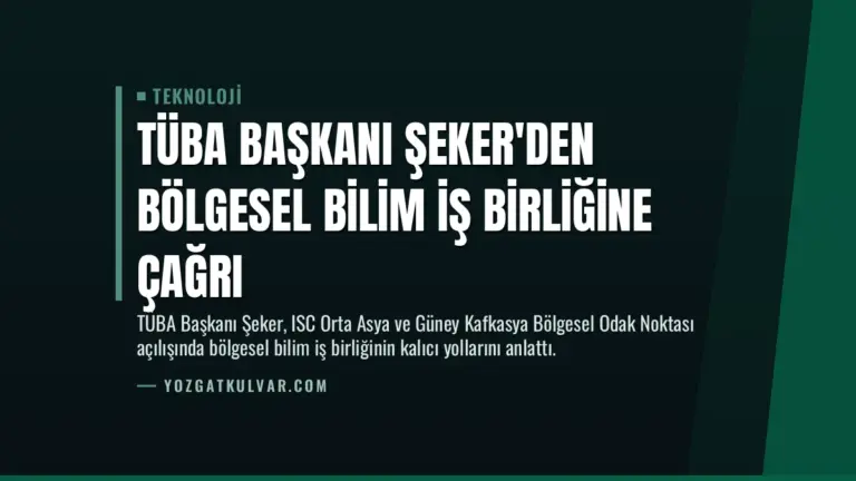 TÜBA Başkanı Şeker'den Bölgesel Bilim İş Birliğine Çağrı
