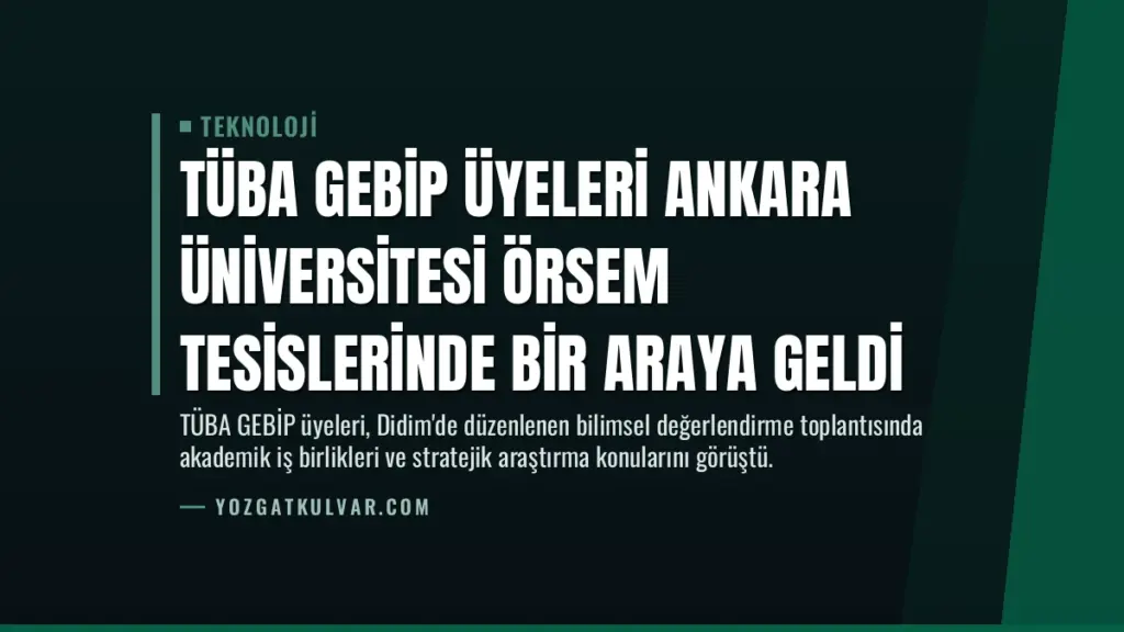 TÜBA GEBİP Üyeleri Ankara Üniversitesi ÖRSEM Tesislerinde Bir Araya Geldi