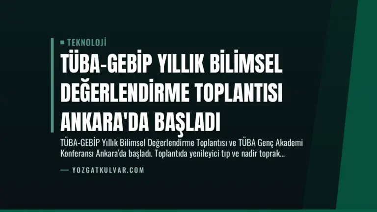 TÜBA-GEBİP Yıllık Bilimsel Değerlendirme Toplantısı Ankara’da Başladı