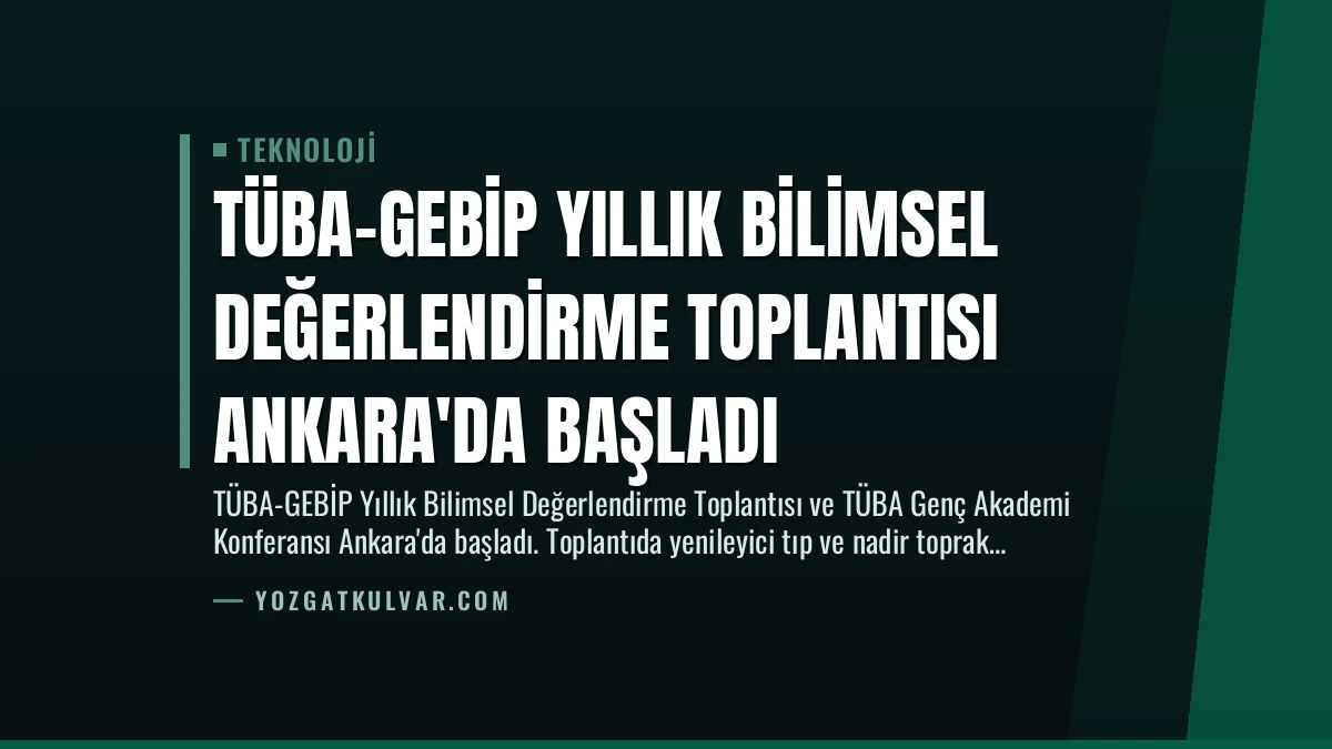 TÜBA-GEBİP Yıllık Bilimsel Değerlendirme Toplantısı Ankara’da Başladı