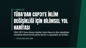 TÜBA’dan COP31’e İklim Değişikliği İçin Bilimsel Yol Haritası