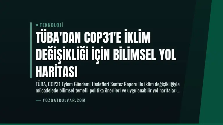TÜBA’dan COP31’e İklim Değişikliği İçin Bilimsel Yol Haritası