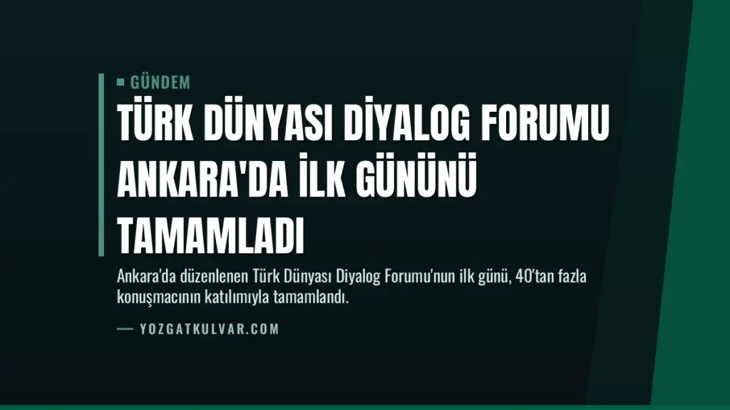 Türk Dünyası Diyalog Forumu Ankara'da ilk gününü tamamladı