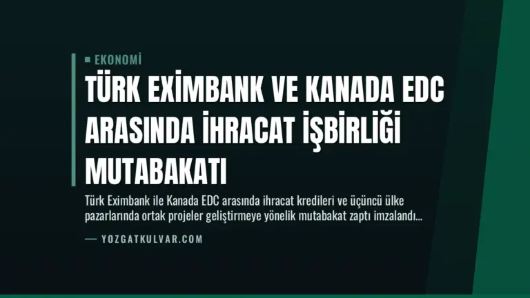 Türk Eximbank ve Kanada EDC Arasında İhracat İşbirliği Mutabakatı