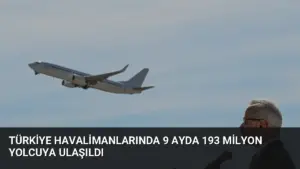 Türkiye Havalimanlarında 9 Ayda 193 Milyon Yolcuya Ulaşıldı
