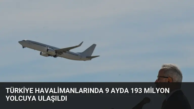 Türkiye Havalimanlarında 9 Ayda 193 Milyon Yolcuya Ulaşıldı