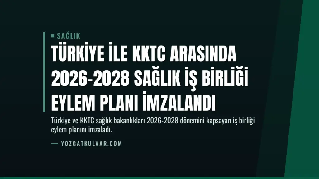 Türkiye ile KKTC Arasında 2026-2028 Sağlık İş Birliği Eylem Planı İmzalandı