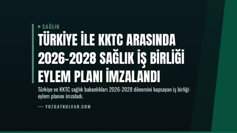 Türkiye ile KKTC Arasında 2026-2028 Sağlık İş Birliği Eylem Planı İmzalandı