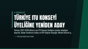 Türkiye ITU Konseyi Üyeliğine Yeniden Aday