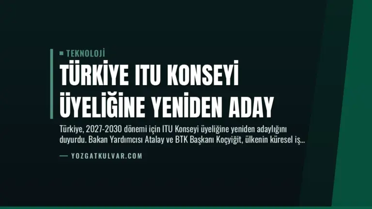 Türkiye ITU Konseyi Üyeliğine Yeniden Aday