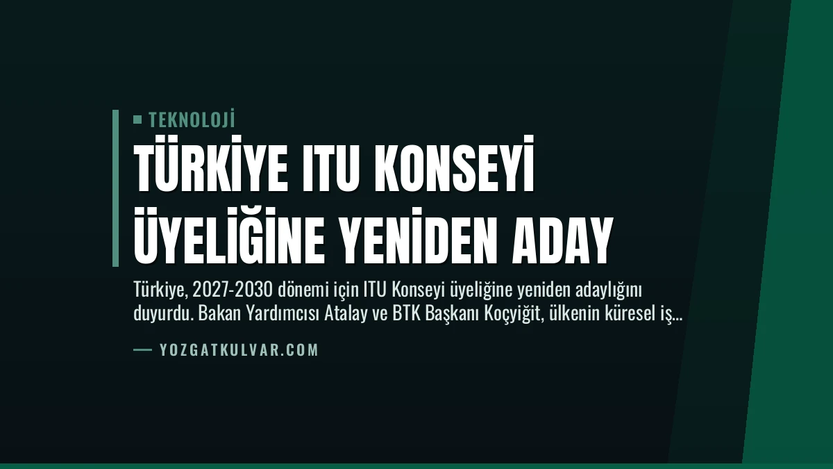 Türkiye ITU Konseyi Üyeliğine Yeniden Aday