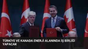 Türkiye ve Kanada Enerji Alanında İş Birliği Yapacak