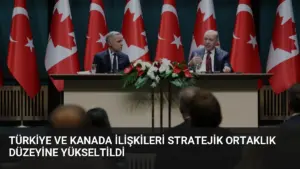 Türkiye ve Kanada İlişkileri Stratejik Ortaklık Düzeyine Yükseltildi