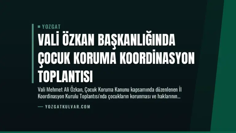 Vali Özkan Başkanlığında Çocuk Koruma Koordinasyon Toplantısı