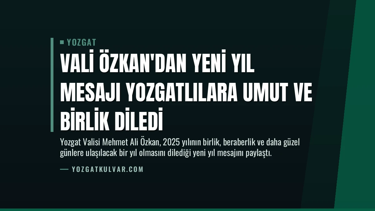 Vali Özkan’dan Yeni Yıl Mesajı Yozgatlılara Umut ve Birlik Diledi