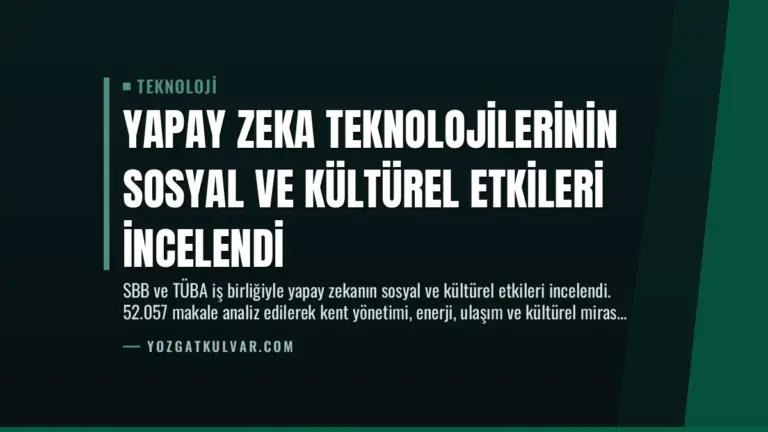 Yapay Zeka Teknolojilerinin Sosyal ve Kültürel Etkileri İncelendi