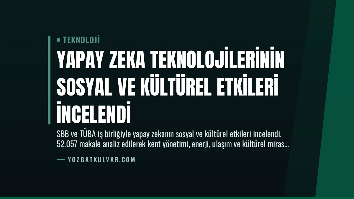 Yapay Zeka Teknolojilerinin Sosyal ve Kültürel Etkileri İncelendi
