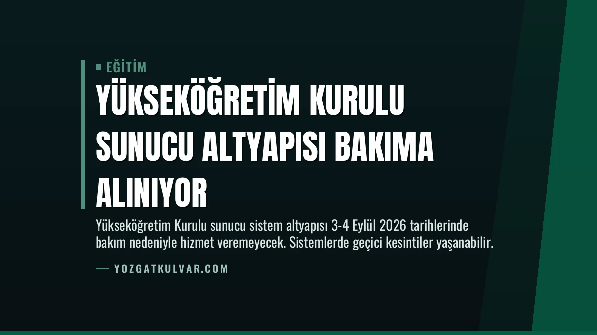 Yükseköğretim Kurulu Sunucu Altyapısı Bakıma Alınıyor